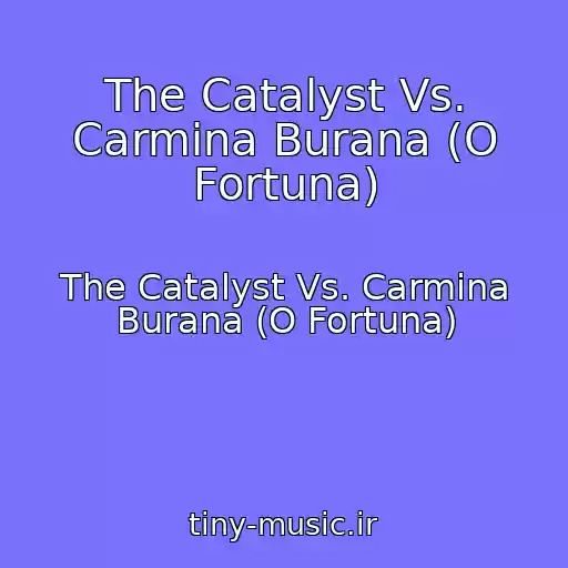کاور آهنگ The Catalyst Vs. Carmina Burana (O Fortuna) از The Catalyst Vs. Carmina Burana (O Fortuna)