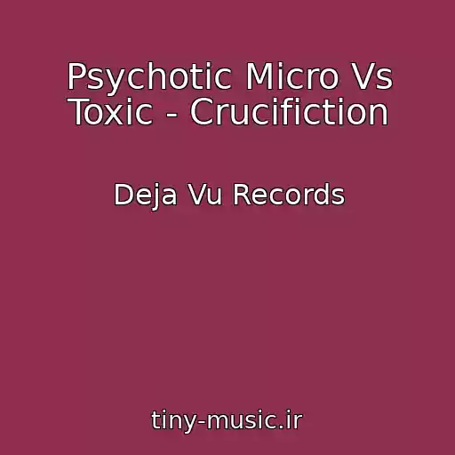کاور آهنگ Psychotic Micro Vs Toxic - Crucifiction از Deja Vu Records