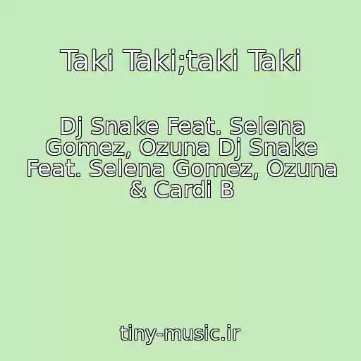 کاور آهنگ Taki Taki;taki Taki از Dj Snake Feat. Selena Gomez, Ozuna Dj Snake Feat. Selena Gomez, Ozuna & Cardi B
