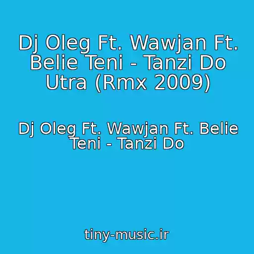 کاور آهنگ Dj Oleg Ft. Wawjan Ft. Belie Teni - Tanzi Do Utra (Rmx 2009) از Dj Oleg Ft. Wawjan Ft. Belie Teni - Tanzi Do