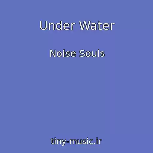کاور آهنگ Under Water از Noise Souls