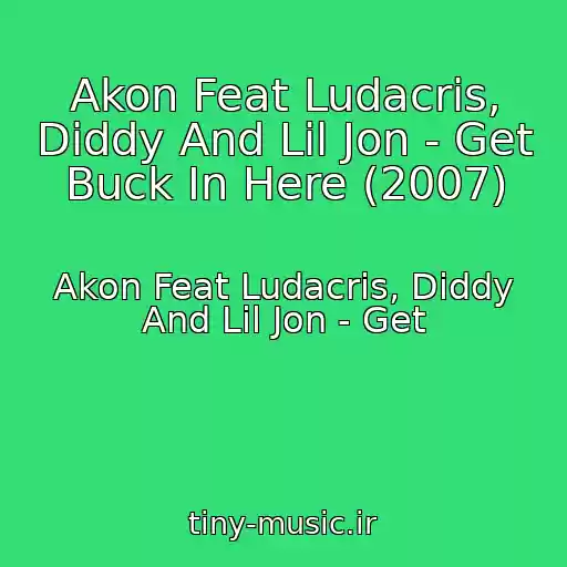 کاور آهنگ Akon Feat Ludacris, Diddy And Lil Jon - Get Buck In Here (2007) از Akon Feat Ludacris, Diddy And Lil Jon - Get
