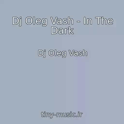 کاور آهنگ Dj Oleg Vash - In The Dark از Dj Oleg Vash