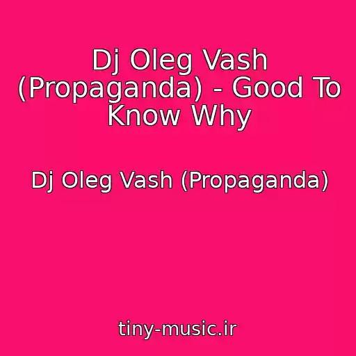 کاور آهنگ Dj Oleg Vash (Propaganda) - Good To Know Why از Dj Oleg Vash (Propaganda)