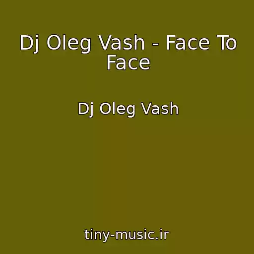 کاور آهنگ Dj Oleg Vash - Face To Face از Dj Oleg Vash