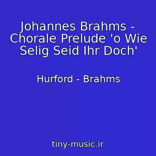 کاور آهنگ Johannes Brahms - Chorale Prelude 'o Wie Selig Seid Ihr Doch' از Hurford - Brahms