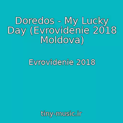 کاور آهنگ Doredos - My Lucky Day (Evrovidenie 2018 Moldova) از Evrovidenie 2018