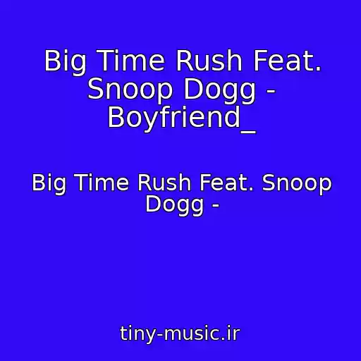 کاور آهنگ Big Time Rush Feat. Snoop Dogg - Boyfriend_ از Big Time Rush Feat. Snoop Dogg -