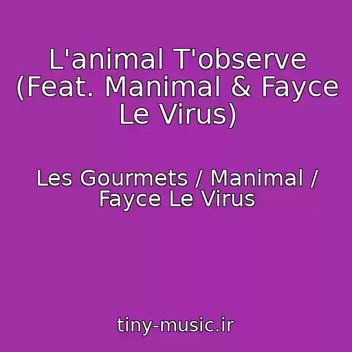 کاور آهنگ L'animal T'observe (Feat. Manimal & Fayce Le Virus) از Les Gourmets / Manimal / Fayce Le Virus