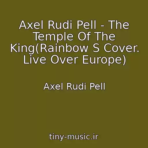 کاور آهنگ Axel Rudi Pell - The Temple Of The King(Rainbow S Cover. Live Over Europe) از Axel Rudi Pell