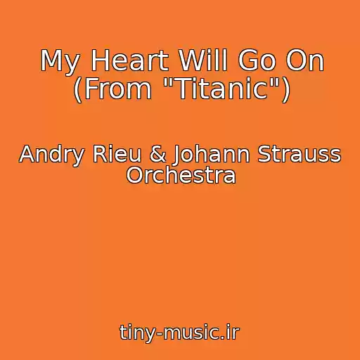 کاور آهنگ My Heart Will Go On (From "Titanic") از Andry Rieu & Johann Strauss Orchestra