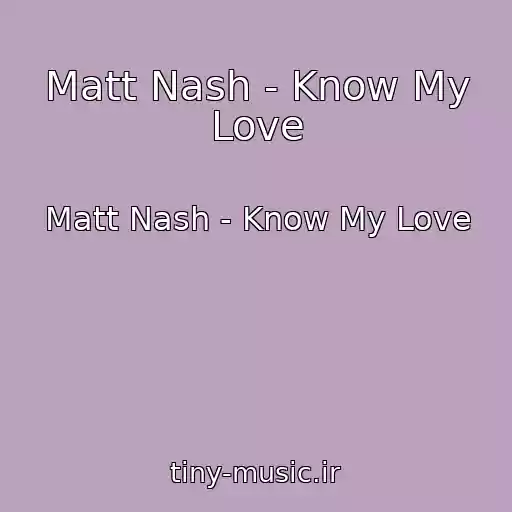 کاور آهنگ Matt Nash - Know My Love از Matt Nash - Know My Love
