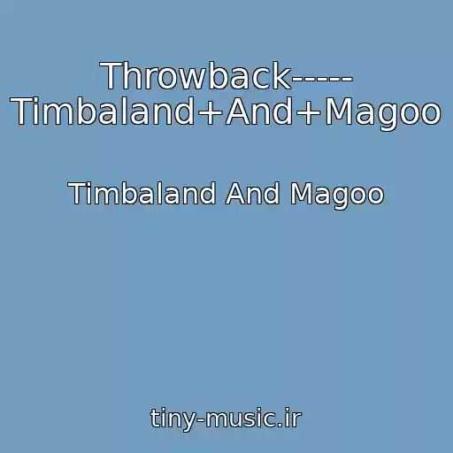 کاور آهنگ Throwback----- Timbaland+And+Magoo از Timbaland And Magoo
