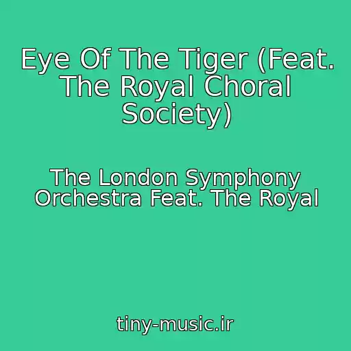 کاور آهنگ Eye Of The Tiger (Feat. The Royal Choral Society) از The London Symphony Orchestra Feat. The Royal
