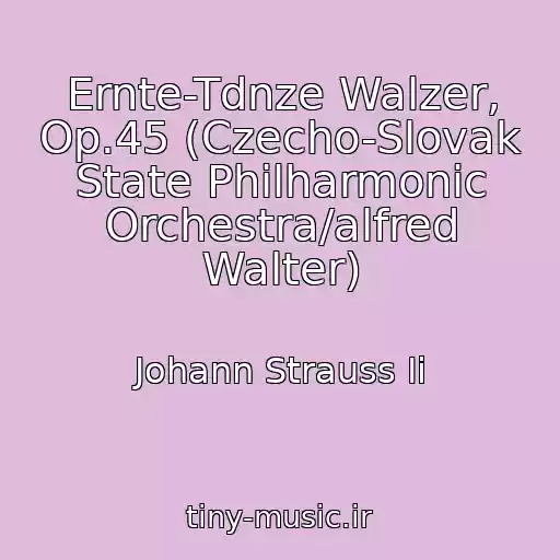 کاور آهنگ Ernte-Tdnze Walzer, Op.45 (Czecho-Slovak State Philharmonic Orchestra/alfred Walter) از Johann Strauss Ii