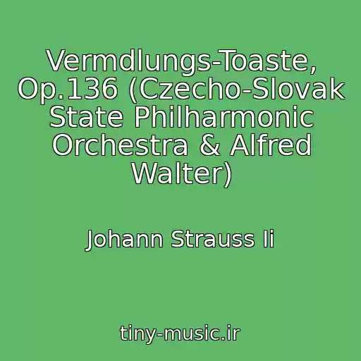 کاور آهنگ Vermdlungs-Toaste, Op.136 (Czecho-Slovak State Philharmonic Orchestra & Alfred Walter) از Johann Strauss Ii