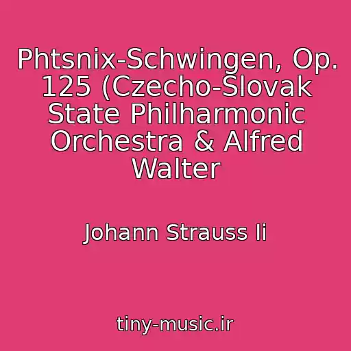 کاور آهنگ Phtsnix-Schwingen, Op. 125 (Czecho-Slovak State Philharmonic Orchestra & Alfred Walter از Johann Strauss Ii
