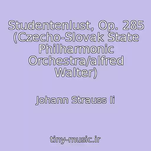 کاور آهنگ Studentenlust, Op. 285 (Czecho-Slovak State Philharmonic Orchestra/alfred Walter) از Johann Strauss Ii