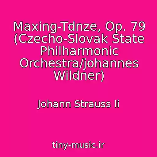 کاور آهنگ Maxing-Tdnze, Op. 79 (Czecho-Slovak State Philharmonic Orchestra/johannes Wildner) از Johann Strauss Ii