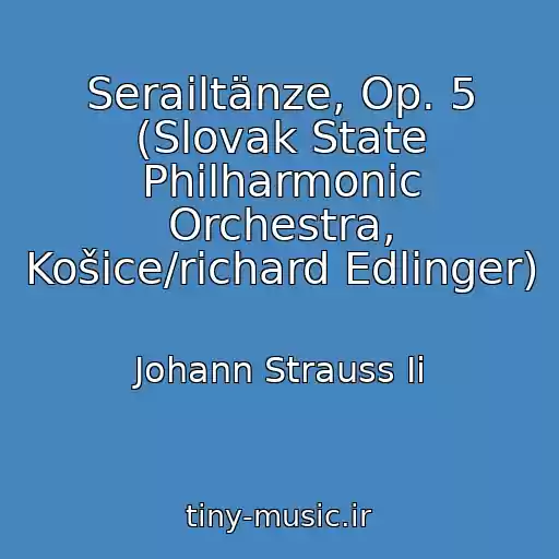 کاور آهنگ Serailtänze, Op. 5 (Slovak State Philharmonic Orchestra, Košice/richard Edlinger) از Johann Strauss Ii