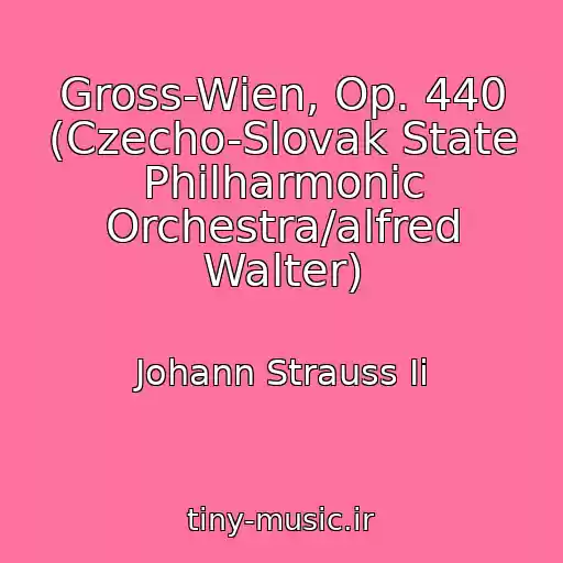 کاور آهنگ Gross-Wien, Op. 440 (Czecho-Slovak State Philharmonic Orchestra/alfred Walter) از Johann Strauss Ii