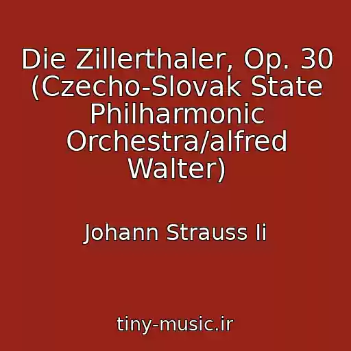 کاور آهنگ Die Zillerthaler, Op. 30 (Czecho-Slovak State Philharmonic Orchestra/alfred Walter) از Johann Strauss Ii