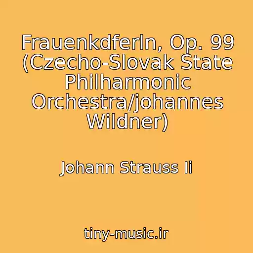 کاور آهنگ Frauenkdferln, Op. 99 (Czecho-Slovak State Philharmonic Orchestra/johannes Wildner) از Johann Strauss Ii