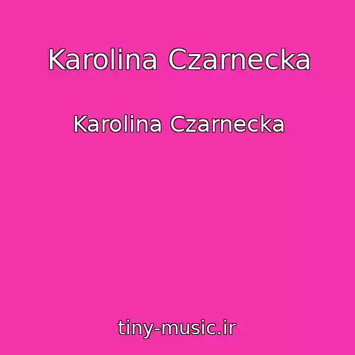 کاور آهنگ Karolina Czarnecka از Karolina Czarnecka