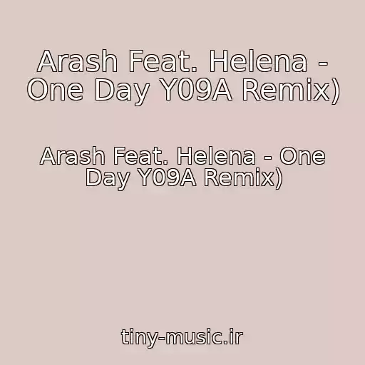 کاور آهنگ Arash Feat. Helena - One Day Y09A Remix) از Arash Feat. Helena - One Day Y09A Remix)