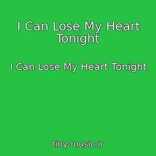 کاور آهنگ I Can Lose My Heart Tonight از I Can Lose My Heart Tonight