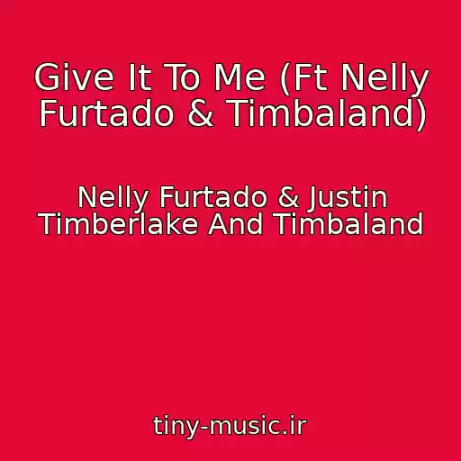 کاور آهنگ Give It To Me (Ft Nelly Furtado & Timbaland) از Nelly Furtado & Justin Timberlake And Timbaland