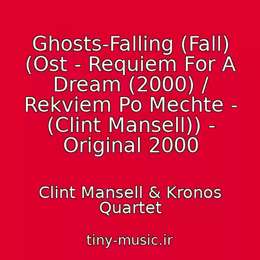 کاور آهنگ Ghosts-Falling (Fall) (Ost - Requiem For A Dream (2000) / Rekviem Po Mechte - (Clint Mansell)) - Original 2000 از Clint Mansell & Kronos Quartet
