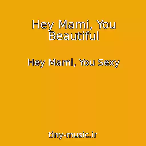 کاور آهنگ Hey Mami, You Beautiful از Hey Mami, You Sexy