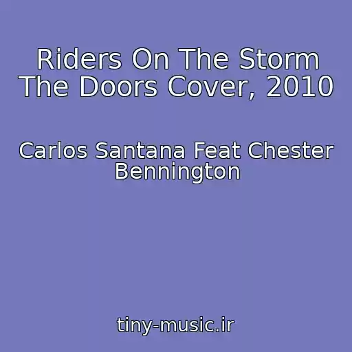 کاور آهنگ Riders On The Storm The Doors Cover, 2010 از Carlos Santana Feat Chester Bennington