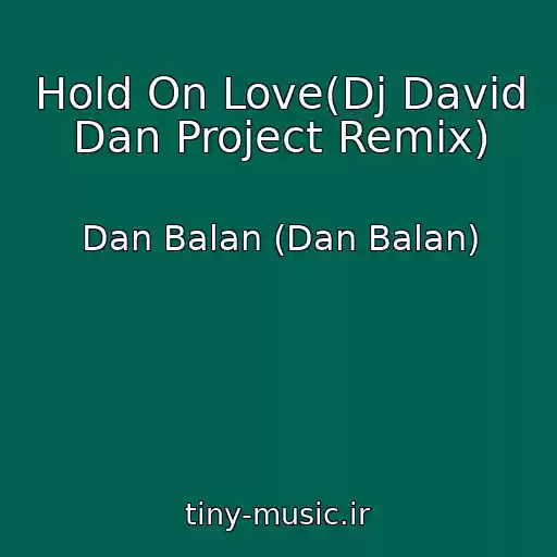 کاور آهنگ Hold On Love(Dj David Dan Project Remix) از Dan Balan (Dan Balan)