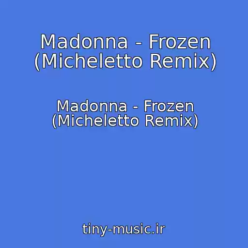 کاور آهنگ Madonna - Frozen (Micheletto Remix) از Madonna - Frozen (Micheletto Remix)
