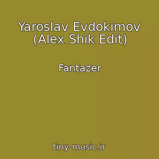 کاور آهنگ Yaroslav Evdokimov (Alex Shik Edit) از Fantazer