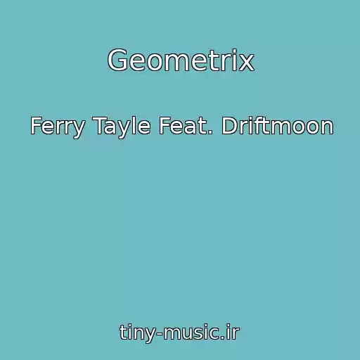 کاور آهنگ Geometrix از Ferry Tayle Feat. Driftmoon