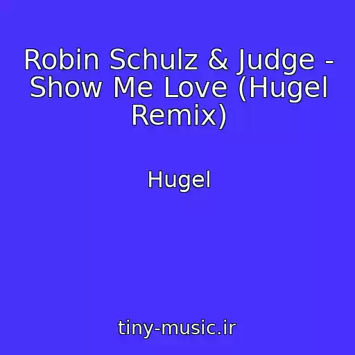 کاور آهنگ Robin Schulz & Judge - Show Me Love (Hugel Remix) از Hugel