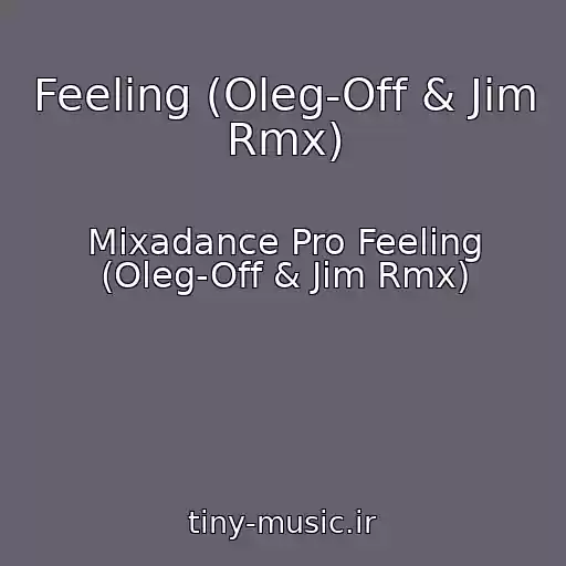 کاور آهنگ Feeling (Oleg-Off & Jim Rmx) از Mixadance Pro Feeling (Oleg-Off & Jim Rmx)