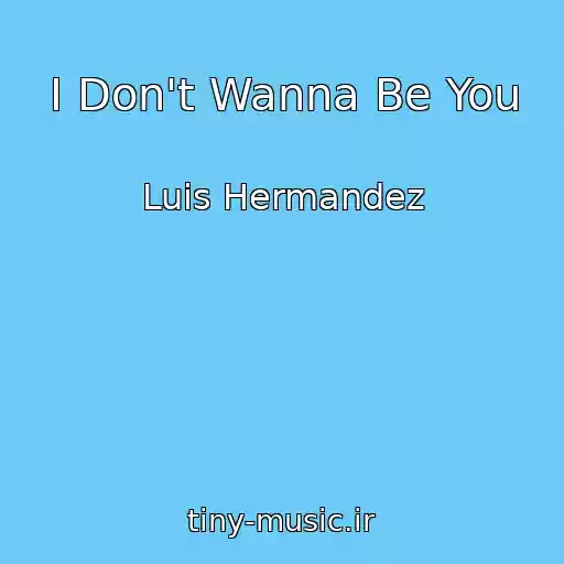 کاور آهنگ I Don't Wanna Be You از Luis Hermandez