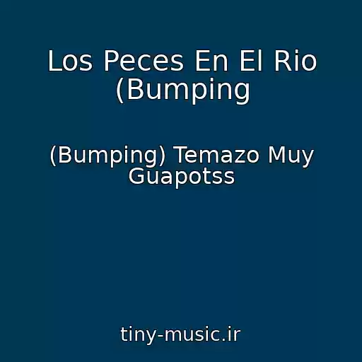 کاور آهنگ Los Peces En El Rio (Bumping از (Bumping) Temazo Muy Guapotss
