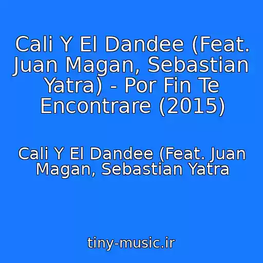 کاور آهنگ Cali Y El Dandee (Feat. Juan Magan, Sebastian Yatra) - Por Fin Te Encontrare (2015) از Cali Y El Dandee (Feat. Juan Magan, Sebastian Yatra