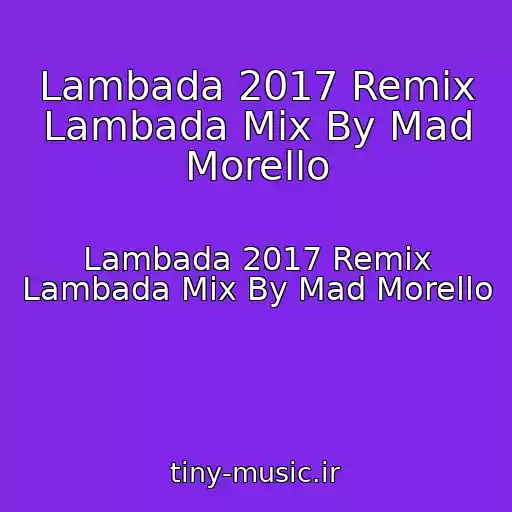 کاور آهنگ Lambada 2017 Remix Lambada Mix By Mad Morello از Lambada 2017 Remix Lambada Mix By Mad Morello
