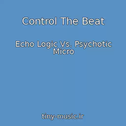 کاور آهنگ Control The Beat از Echo Logic Vs. Psychotic Micro