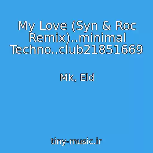کاور آهنگ My Love (Syn & Roc Remix)..minimal Techno..club21851669 از Mk, Eid