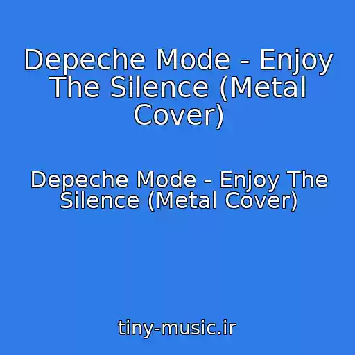 کاور آهنگ Depeche Mode - Enjoy The Silence (Metal Cover) از Depeche Mode - Enjoy The Silence (Metal Cover)