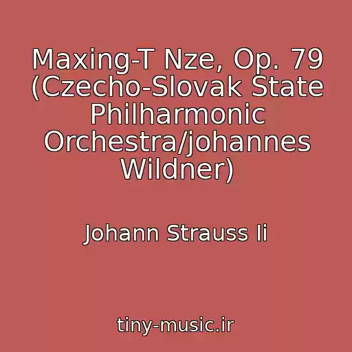 کاور آهنگ Maxing-T Nze, Op. 79 (Czecho-Slovak State Philharmonic Orchestra/johannes Wildner) از Johann Strauss Ii
