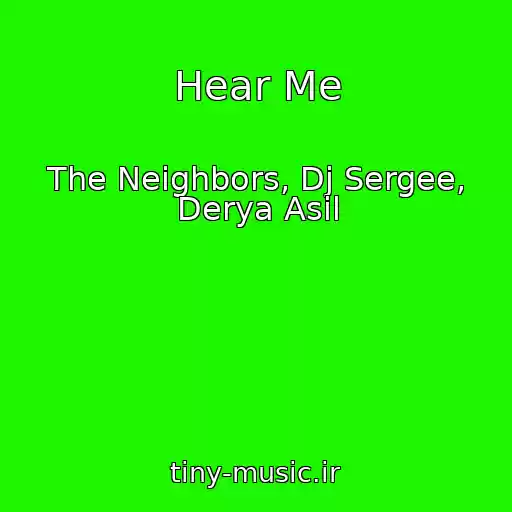 کاور آهنگ Hear Me از The Neighbors, Dj Sergee, Derya Asil