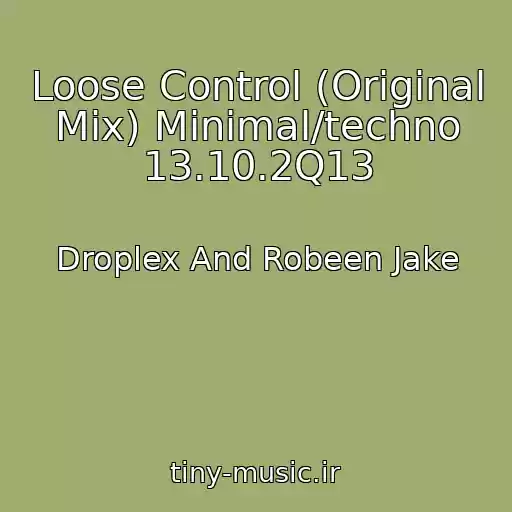 کاور آهنگ Loose Control (Original Mix) Minimal/techno 13.10.2Q13 از Droplex And Robeen Jake